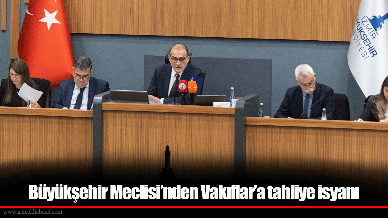 Büyükşehir Meclisi’nden Vakıflar’a tahliye isyanı