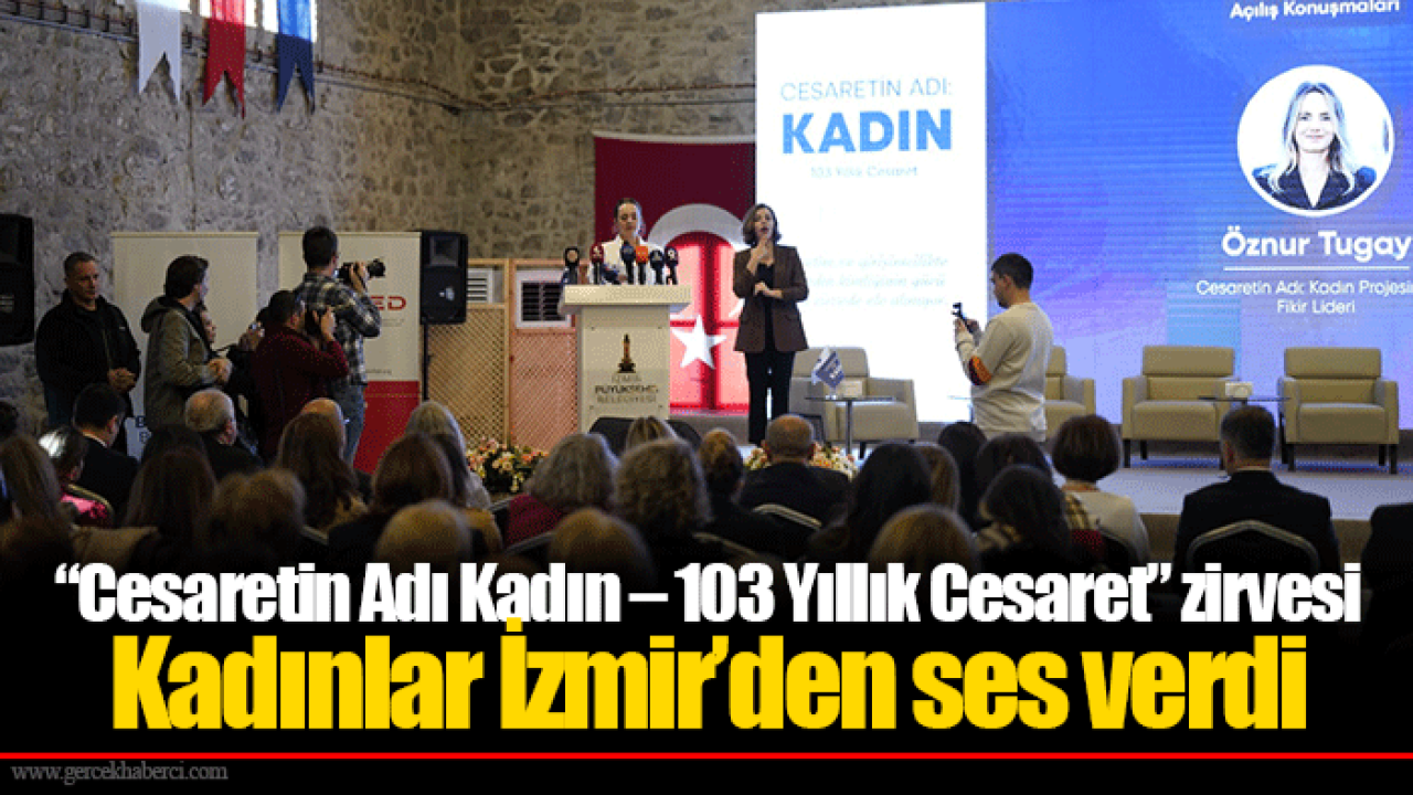 “Cesaretin Adı Kadın – 103 Yıllık Cesaret” zirvesi