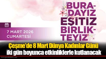 Çeşme’de 8 Mart Dünya Kadınlar Günü iki gün boyunca etkinliklerle kutlanacak