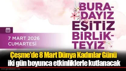 Çeşme’de 8 Mart Dünya Kadınlar Günü iki gün boyunca etkinliklerle kutlanacak
