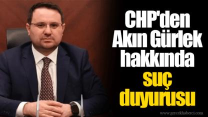 CHP'den Akın Gürlek hakkında suç duyurusu