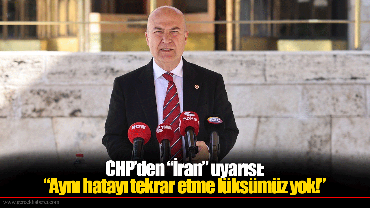 CHP’den “İran” uyarısı: “Aynı hatayı tekrar etme lüksümüz yok!”