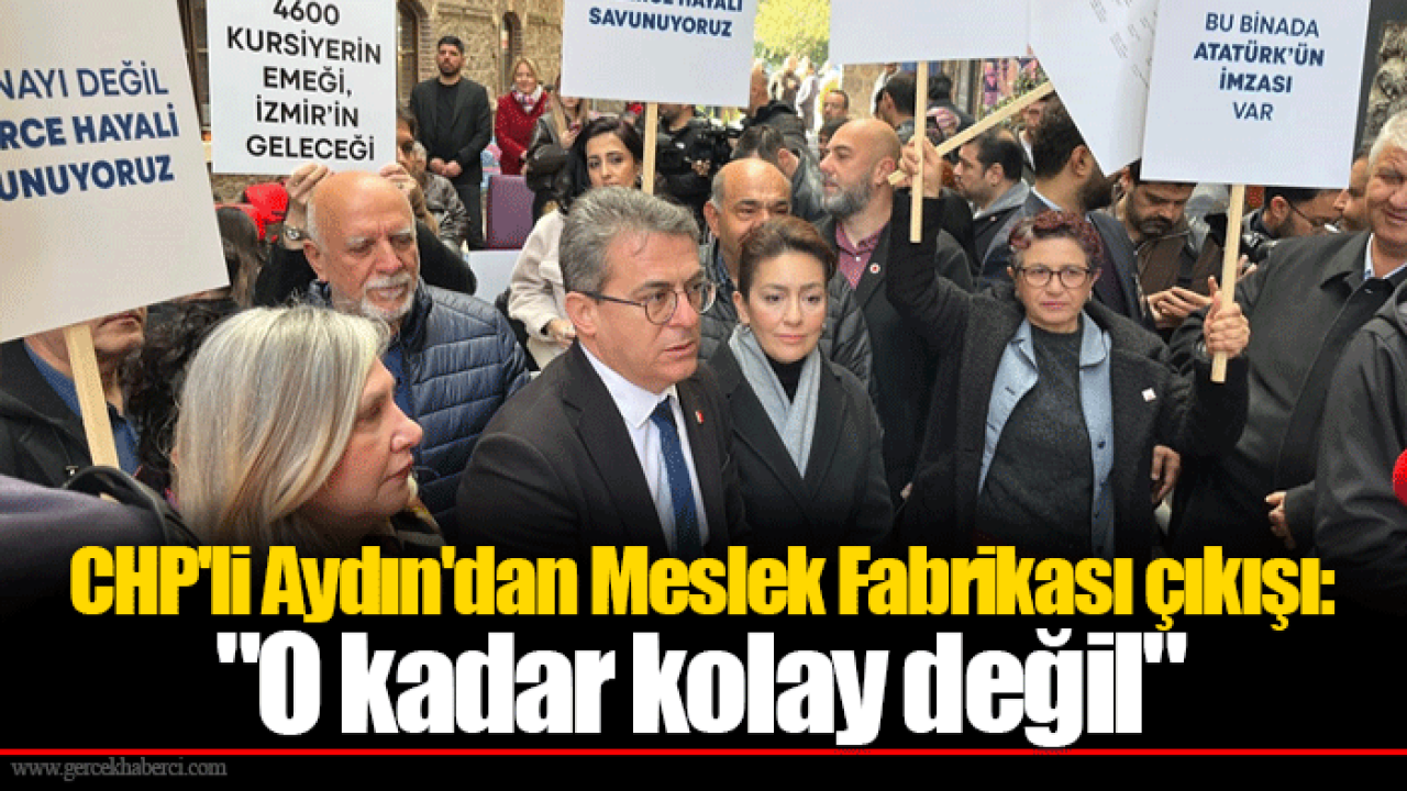 CHP'li Aydın'dan Meslek Fabrikası çıkışı: "O kadar kolay değil"