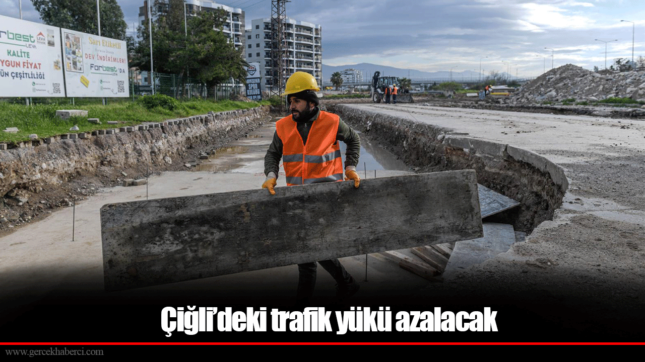 Çiğli’deki trafik yükü azalacak