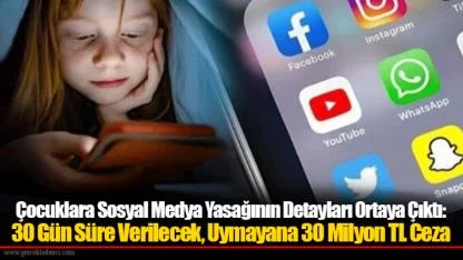 Çocuklara Sosyal Medya Yasağının Detayları Ortaya Çıktı: 30 Gün Süre Verilecek, Uymayana 30 Milyon TL Ceza