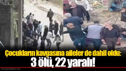Çocukların kavgasına aileler de dahil oldu: 3 ölü, 22 yaralı!