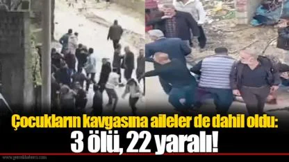 Çocukların kavgasına aileler de dahil oldu: 3 ölü, 22 yaralı!