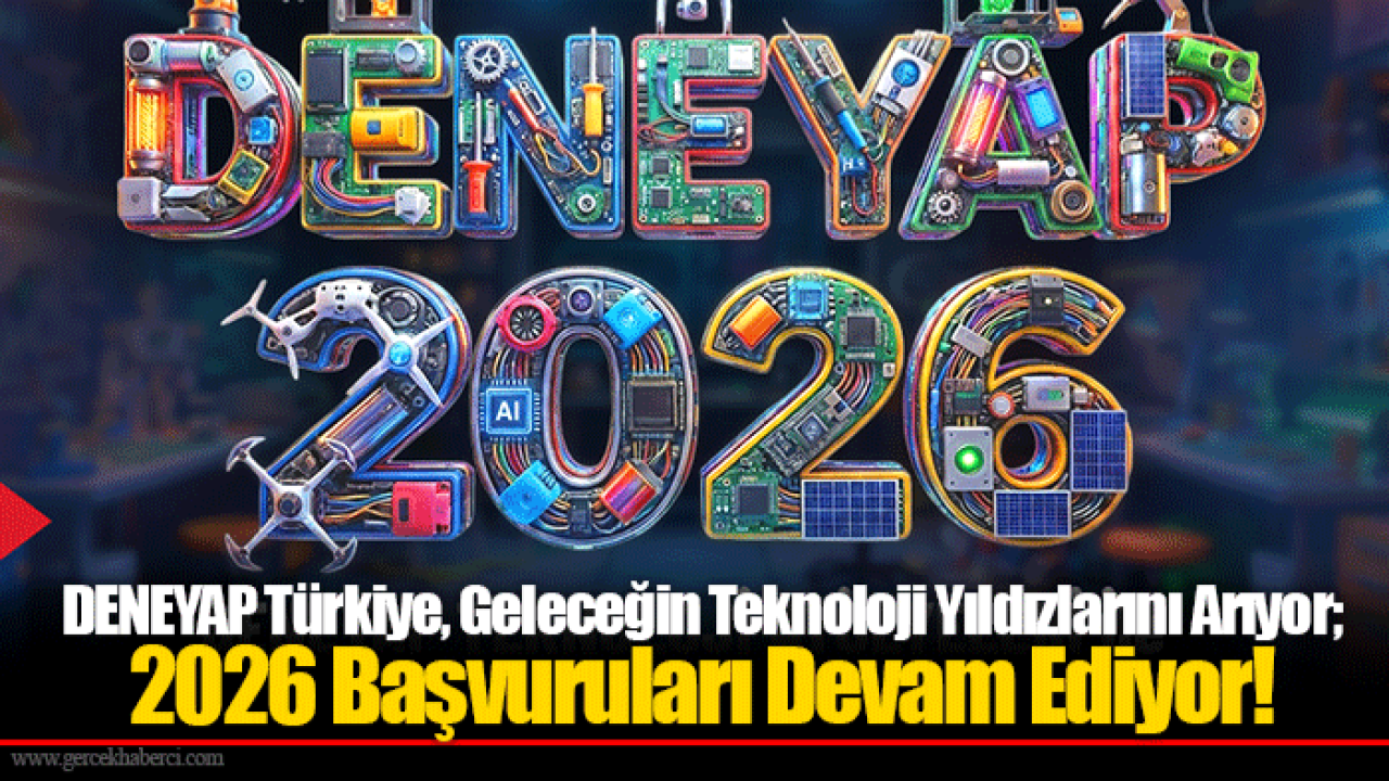DENEYAP Türkiye, Geleceğin Teknoloji Yıldızlarını Arıyor; 2026 Başvuruları Devam Ediyor!
