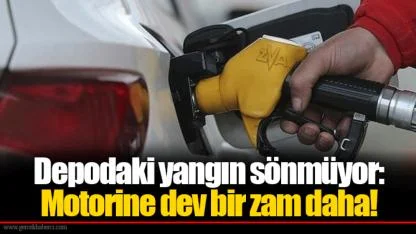 Depodaki yangın sönmüyor: Motorine dev bir zam daha!