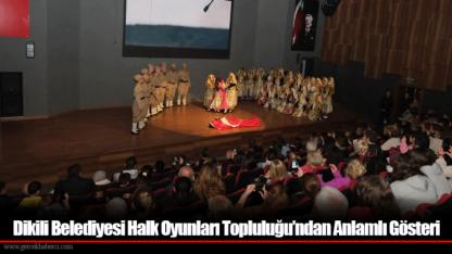 Dikili Belediyesi Halk Oyunları Topluluğu’ndan Anlamlı Gösteri