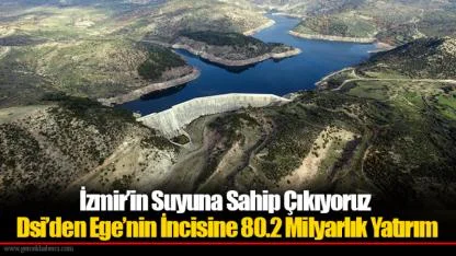 Dsi’den Ege’nin İncisine 80.2 Milyarlık Yatırım