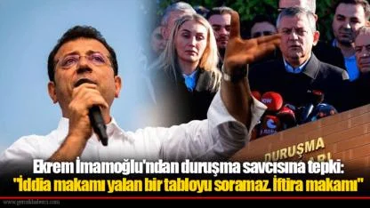 Ekrem İmamoğlu'ndan duruşma savcısına tepki: "İddia makamı yalan bir tabloyu soramaz. İftira makamı"