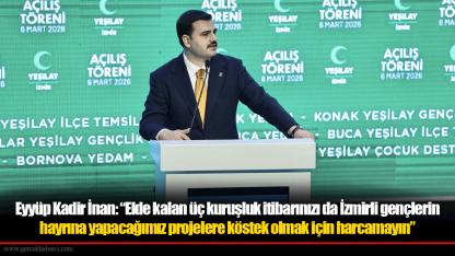 Eyyüp Kadir İnan: “Elde kalan üç kuruşluk itibarınızı da İzmirli gençlerin hayrına yapacağımız projelere köstek olmak için harcamayın”