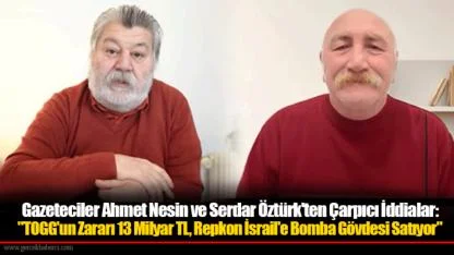 Gazeteciler Ahmet Nesin ve Serdar Öztürk'ten Çarpıcı İddialar:  "TOGG'un Zararı 13 Milyar TL, Repkon İsrail'e Bomba Gövdesi Satıyor"