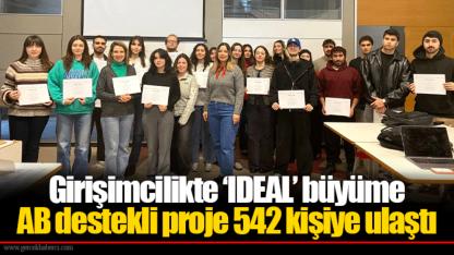 Girişimcilikte ‘IDEAL’ büyüme...  AB destekli proje 542 kişiye ulaştı