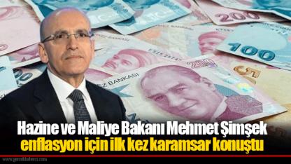 Hazine ve Maliye Bakanı Mehmet Şimşek enflasyon için ilk kez karamsar konuştu