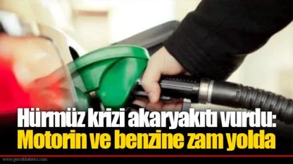 Hürmüz krizi akaryakıtı vurdu: Motorin ve benzine zam yolda