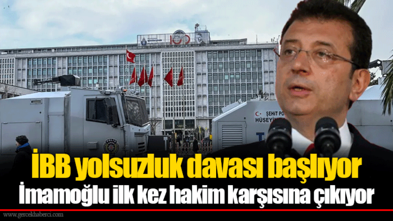 İBB yolsuzluk davasın başlıyor... İmamoğlu ilk kez hakim karşısına çıkıyor
