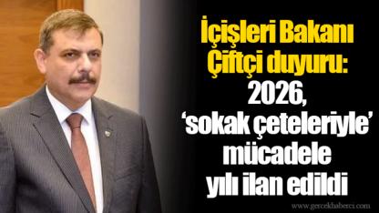 İçişleri Bakanı Çiftçi duyuru: 2026, ‘sokak çeteleriyle’ mücadele yılı ilan edildi