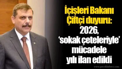 İçişleri Bakanı Çiftçi duyuru: 2026, ‘sokak çeteleriyle’ mücadele yılı ilan edildi