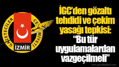 İGC’den gözaltı tehdidi ve çekim yasağı tepkisi: “Bu tür uygulamalardan vazgeçilmeli”