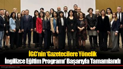 İGC’nin ‘Gazetecilere Yönelik İngilizce Eğitim Programı’ Başarıyla Tamamlandı