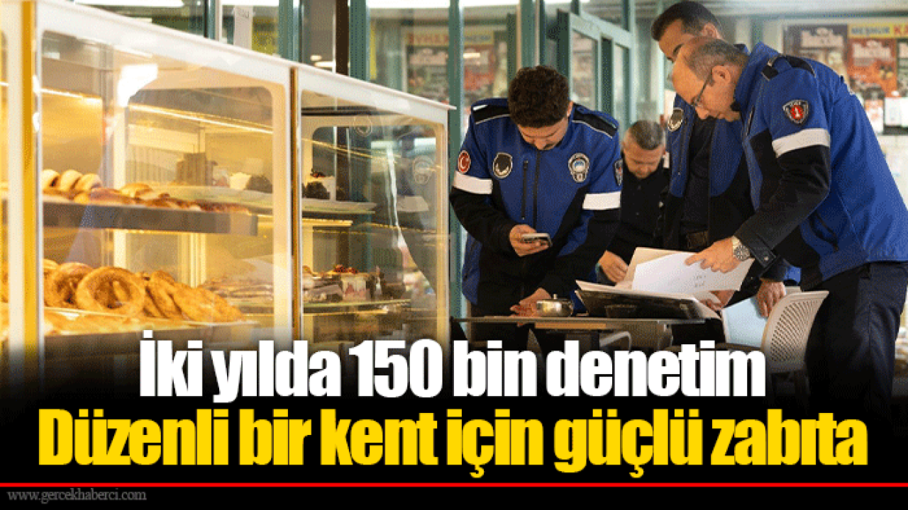 İki yılda 150 bin denetim