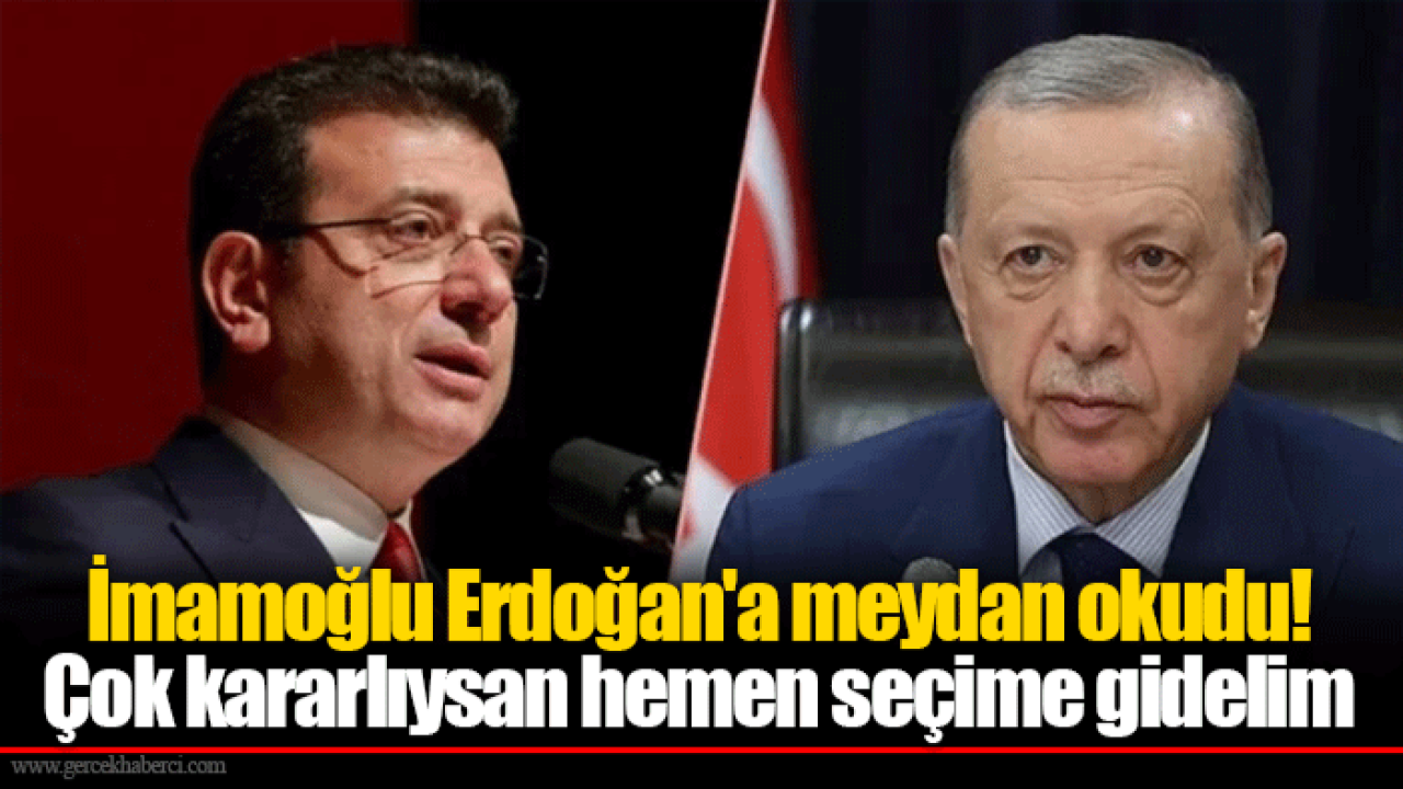 İmamoğlu Erdoğan'a meydan okudu! Çok kararlıysan hemen seçime gidelim