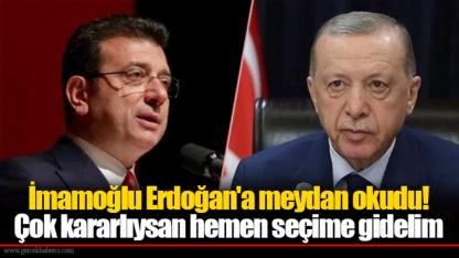 İmamoğlu Erdoğan'a meydan okudu! Çok kararlıysan hemen seçime gidelim