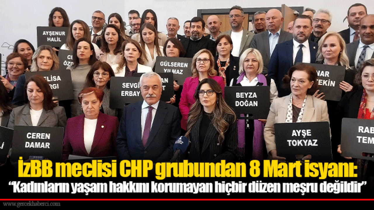 İzBB meclisi CHP grubundan 8 Mart isyanı:  “Kadınların yaşam hakkını korumayan hiçbir düzen meşru değildir”