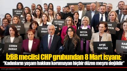 İzBB meclisi CHP grubundan 8 Mart isyanı:  “Kadınların yaşam hakkını korumayan hiçbir düzen meşru değildir”