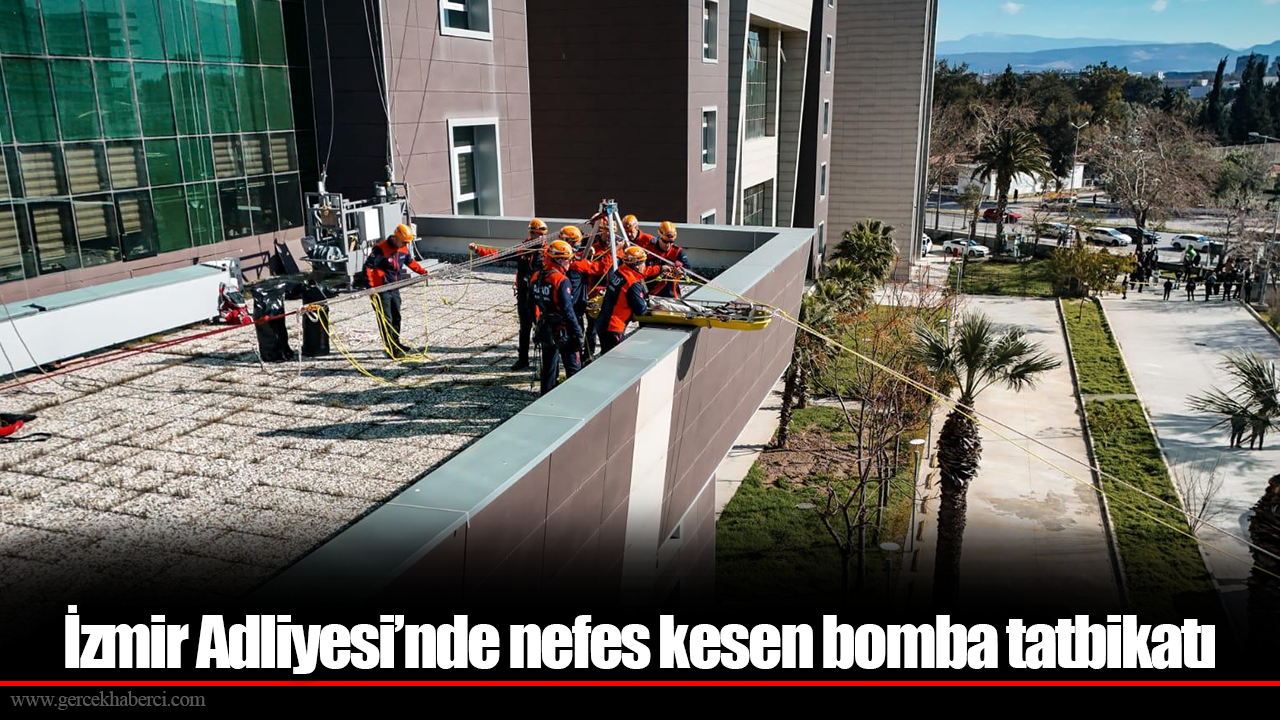 İzmir Adliyesi’nde nefes kesen bomba tatbikatı