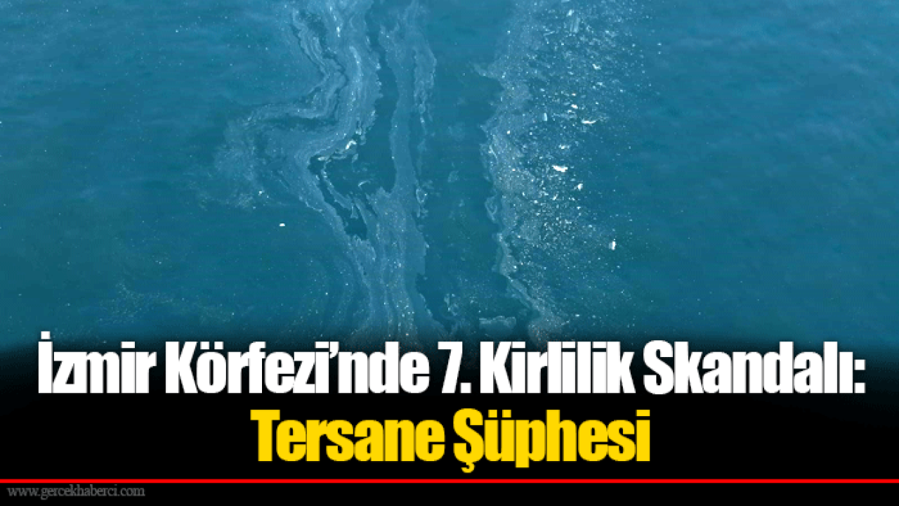 İzmir Körfezi’nde 7. Kirlilik Skandalı: Tersane Şüphesi