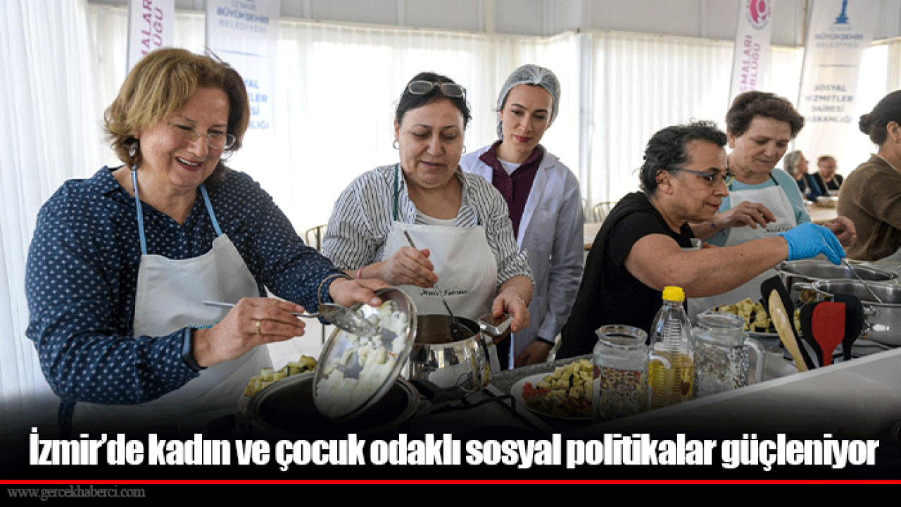 İzmir’de kadın ve çocuk odaklı sosyal politikalar güçleniyor