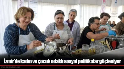 İzmir’de kadın ve çocuk odaklı sosyal politikalar güçleniyor