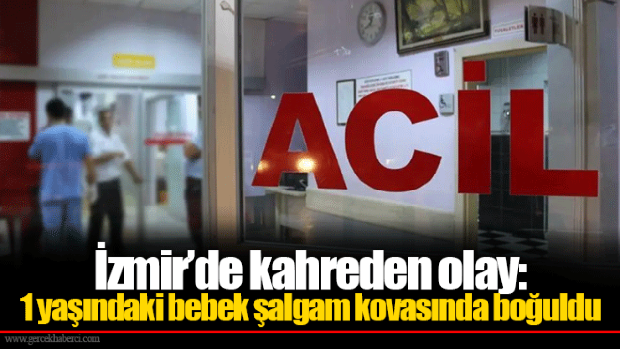 İzmir’de kahreden olay: 1 yaşındaki bebek şalgam kovasında boğuldu