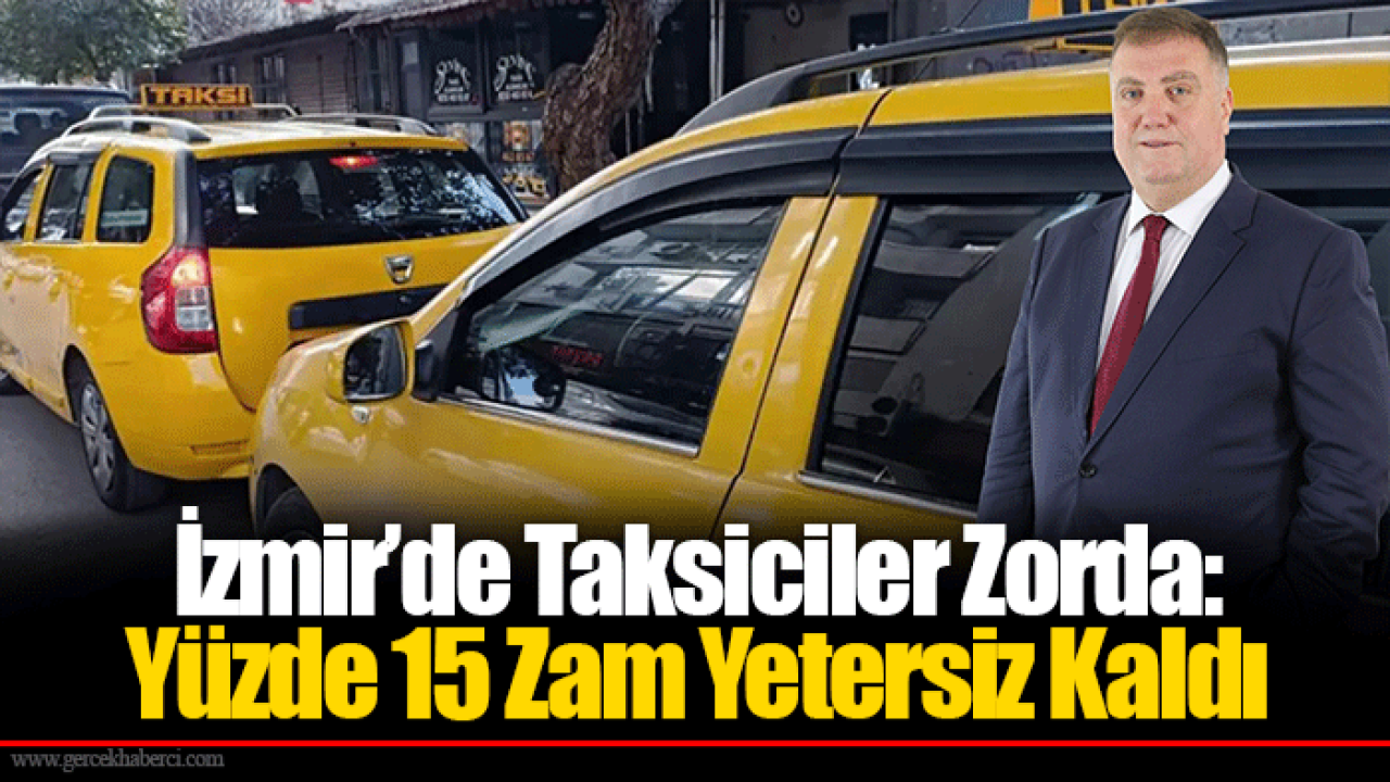 İzmir’de Taksiciler Zorda: Yüzde 15 Zam Yetersiz Kaldı
