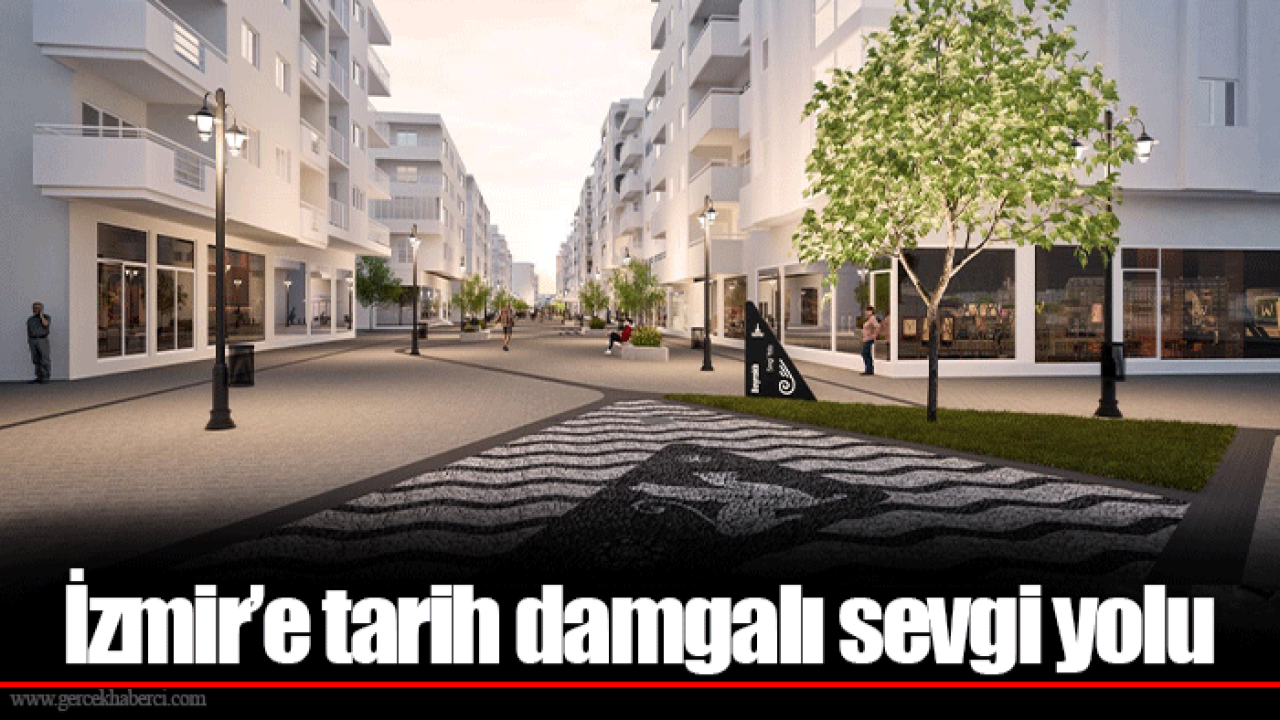 İzmir’e tarih damgalı sevgi yolu