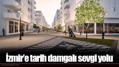 İzmir’e tarih damgalı sevgi yolu