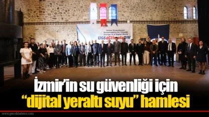 İzmir’in su güvenliği için “dijital yeraltı suyu” hamlesi
