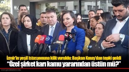 İzmir’in yeşil istasyonuna kilit vuruldu: Başkan Kınay’dan tepki geldi “Özel şirket karı kamu yararından üstün mü?”