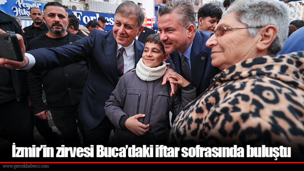 İzmir’in zirvesi Buca’daki iftar sofrasında buluştu
