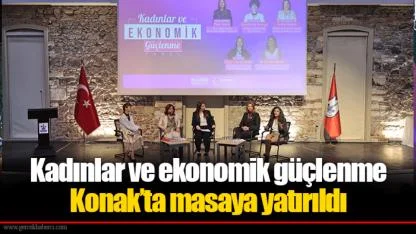 Kadınlar ve ekonomik güçlenme Konak’ta masaya yatırıldı