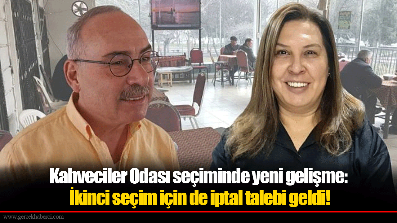 Kahveciler Odası seçiminde yeni gelişme: İkinci seçim için de iptal talebi geldi!