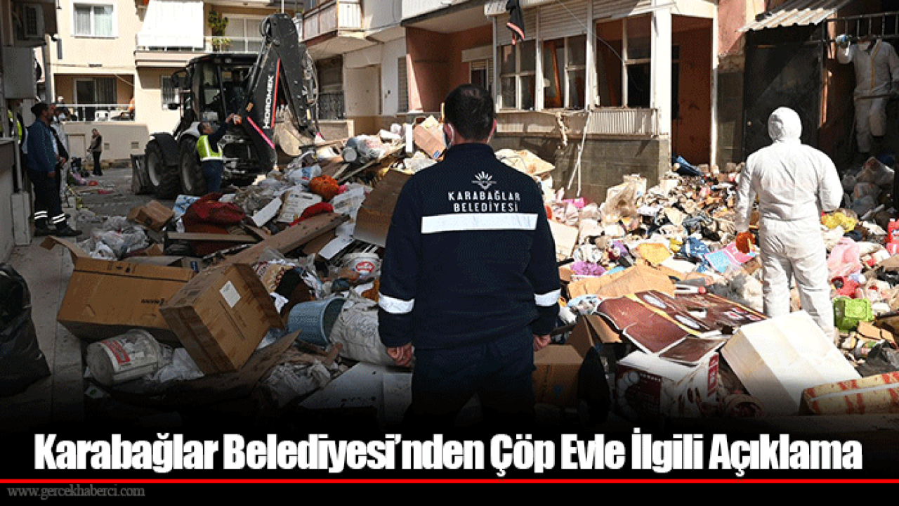 Karabağlar Belediyesi’nden Çöp Evle İlgili Açıklama