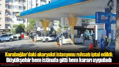 Karabağlar’daki akaryakıt istasyonu ruhsatı iptal edildi: Büyükşehir hem istinafa gitti hem kararı uyguladı