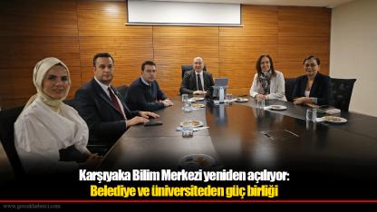 Karşıyaka Bilim Merkezi yeniden açılıyor: Belediye ve üniversiteden güç birliği
