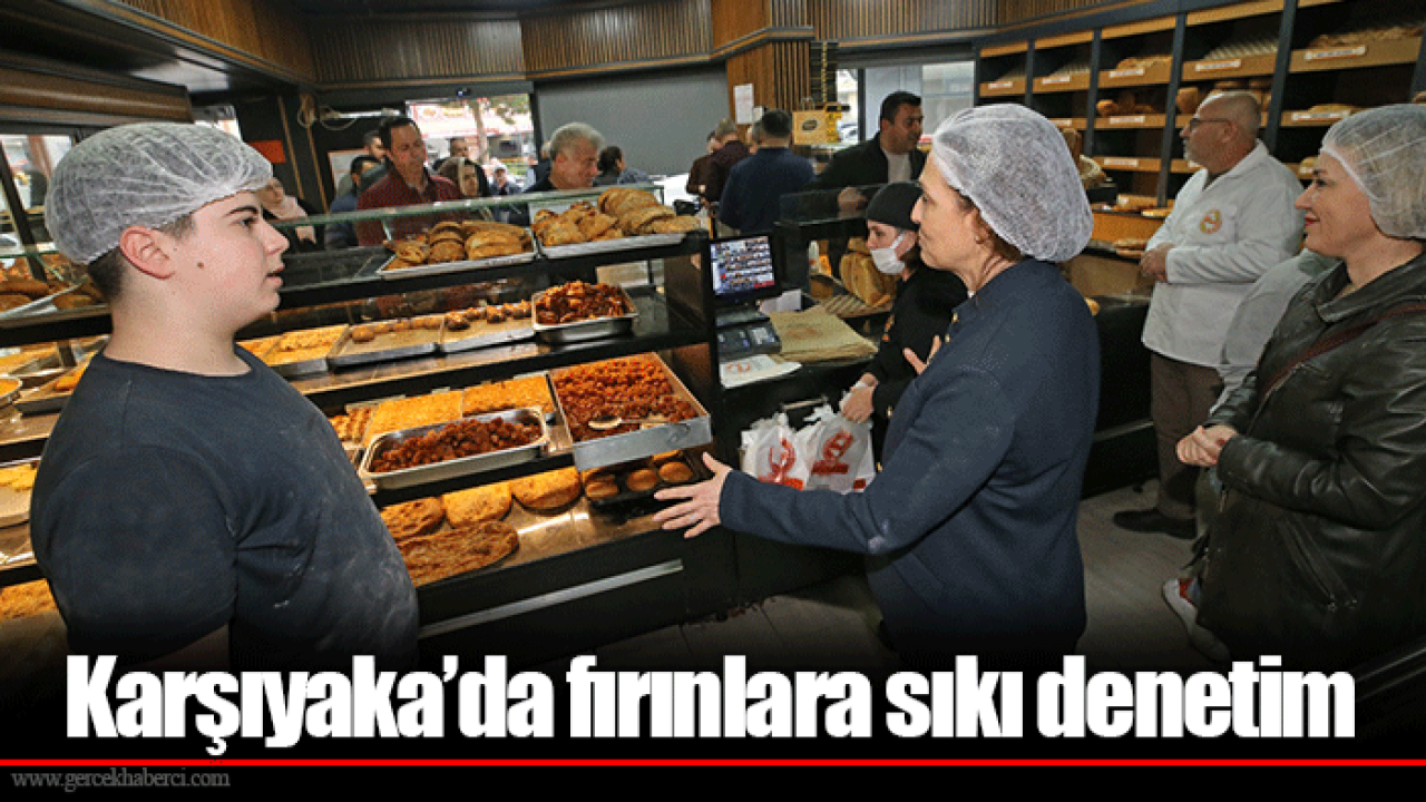 Karşıyaka’da fırınlara sıkı denetim