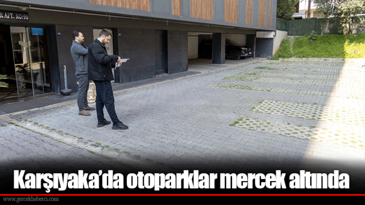 Karşıyaka’da otoparklar mercek altında