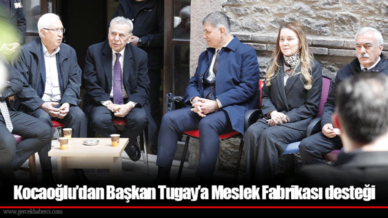 Kocaoğlu’dan Başkan Tugay’a Meslek Fabrikası desteği